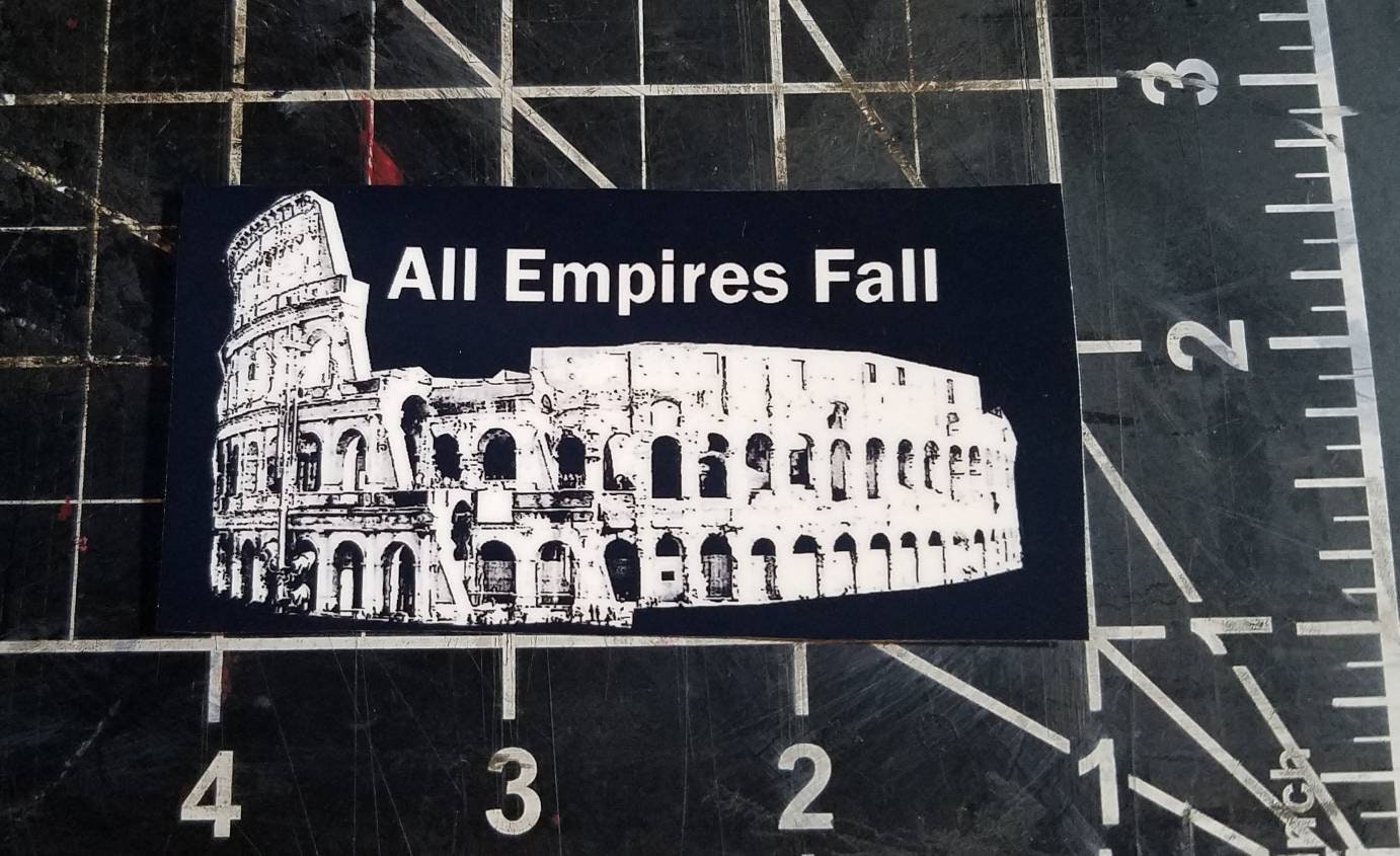 Empires Fall - Vinyl Sticker (Or Magnet) - Historical Reminder