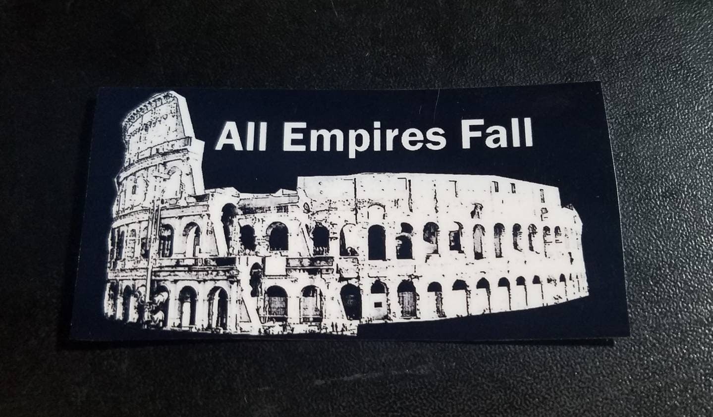 Empires Fall - Vinyl Sticker (Or Magnet) - Historical Reminder