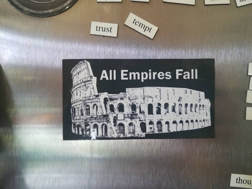 Empires Fall - Vinyl Sticker (Or Magnet) - Historical Reminder